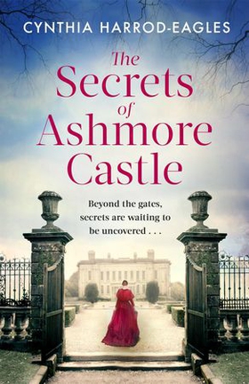 The Secrets of Ashmore Castle - a gripping and emotional historical drama for fans of DOWNTON ABBEY (ebok) av Cynthia Harrod-Eagles