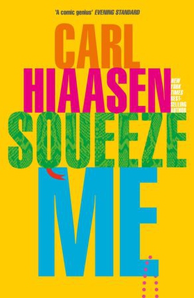 Squeeze Me - The ultimate crime fiction satire for the post-Trump era (ebok) av Carl Hiaasen