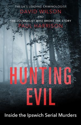 Hunting Evil - Inside the Ipswich Serial Murders (ebok) av Paul Harrison