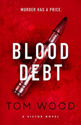 Blood Debt - The non-stop danger-filled new Victor thriller (ebok) av Tom Wood