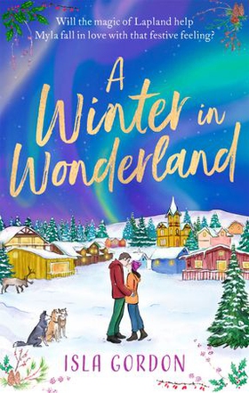 A Winter in Wonderland - Escape to Lapland this Christmas and cosy up with a heart-warming festive romance! (ebok) av Isla Gordon