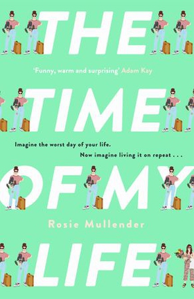 The Time of My Life - The MOST hilarious book you'll read all year (ebok) av Rosie Mullender