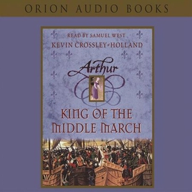Arthur: King of the Middle March - Book 3 (lydbok) av Kevin Crossley-Holland