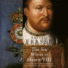 The Six Wives Of Henry VIII (lydbok) av Antonia Fraser