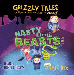 Grizzly Tales: Nasty Little Beasts - Cautionary Tales for Lovers of Squeam! Book 1 (lydbok) av Jamie Rix