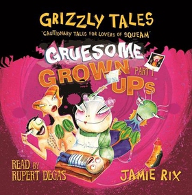 Grizzly Tales: Gruesome Grown-ups - Cautionary tales for lovers of squeam! Book 2 (lydbok) av Jamie Rix