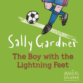 The Boy with the Lightning Feet (lydbok) av Sally Gardner