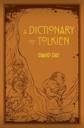 A Dictionary of Tolkien - An A-Z Guide to the Creatures, Plants, Events and Places of Tolkien's World (ebok) av David Day