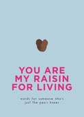 You Are My Raisin for Living