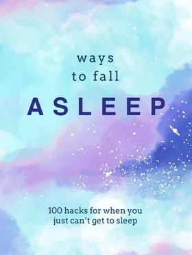 Ways to Fall Asleep - 100 Hacks for When You Can't Get to Sleep (ebok) av Pyramid