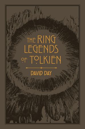 The Ring Legends of Tolkien - An Illustrated Exploration of Rings in Tolkien's World, and the Sources that Inspired his Work from Myth, Literature and History (ebok) av David Day
