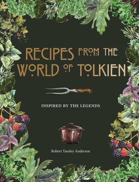 Recipes from the World of Tolkien - Inspired by the Legends (ebok) av Robert Tuesley Anderson