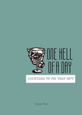 One Hell of a Day - Cocktails to Fix that Sh*t (ebok) av Vesper Rox