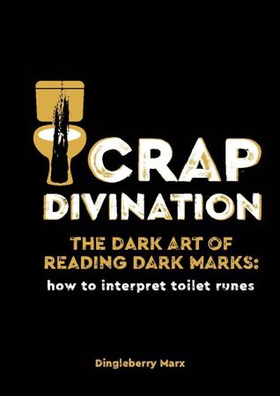 Crap Divination - The Dark Art of Reading Dark Marks: How to Interpret Toilet Runes (ebok) av Dingleberry Marx