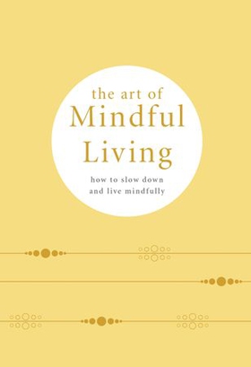 The Art of Mindful Living - How to Slow Down and Live Mindfully (ebok) av Camille Knight