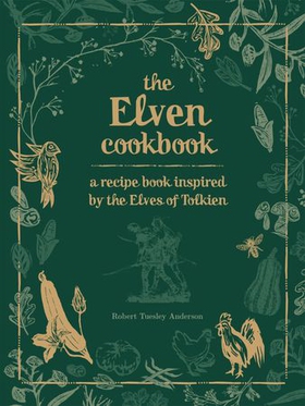 The Elven Cookbook - A Recipe Book Inspired by the Elves of Tolkien (ebok) av Robert Tuesley Anderson