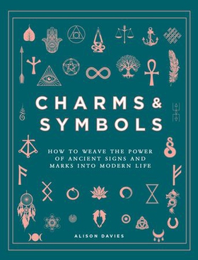 Charms & Symbols - How to Weave the Power of Ancient Signs and Marks into Modern Life (ebok) av Alison Davies