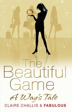 The Beautiful Game - A WAG's Tale (ebok) av Claire Challis