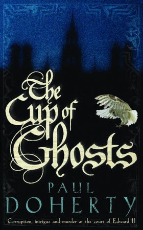 The Cup of Ghosts (Mathilde of Westminster Trilogy, Book 1) - Corruption, intrigue and murder in the court of Edward II (ebok) av Paul Doherty