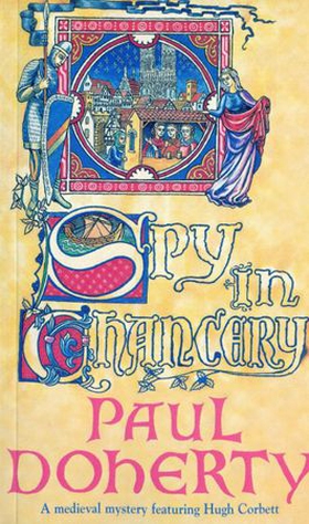 Spy in Chancery (Hugh Corbett Mysteries, Book 3) - Intrigue and treachery in a thrilling medieval mystery (ebok) av Paul Doherty