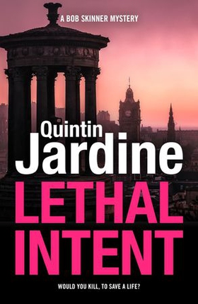 Lethal Intent (Bob Skinner series, Book 15) - A grippingly suspenseful Edinburgh crime thriller (ebok) av Quintin Jardine