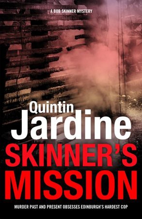 Skinner's Mission (Bob Skinner series, Book 6) - The past and present collide in this gritty crime novel (ebok) av Quintin Jardine