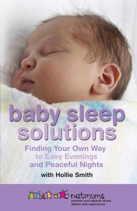 Baby Sleep Solutions - Finding Your Own Way to Easy Evenings and Peaceful Nights (ebok) av Netmums