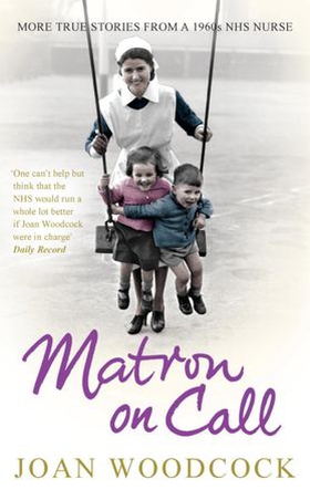 Matron on Call - More true stories of a 1960s NHS nurse (ebok) av Joan Woodcock