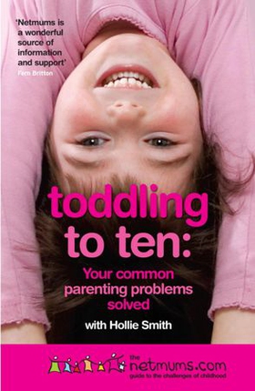 Toddling to Ten - Your Common Parenting Problems Solved: The Netmums Guide to the Challenges of Childhood (ebok) av Siobhan Freegard