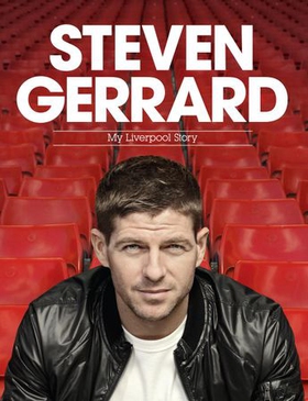 Steven Gerrard: My Liverpool Story (ebok) av Steven Gerrard