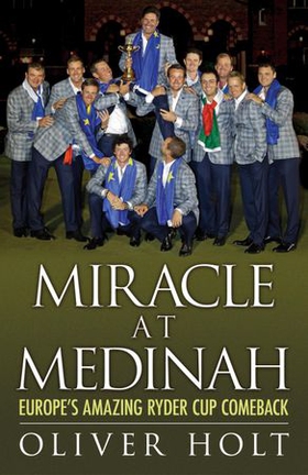 Miracle at Medinah: Europe's Amazing Ryder Cup Comeback (ebok) av Oliver Holt