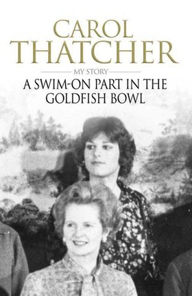 A Swim-on Part in the Goldfish Bowl (ebok) av Carol Thatcher