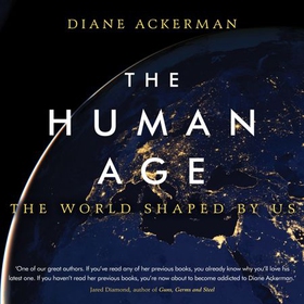 The Human Age - The World Shaped by Us (lydbok) av Diane Ackerman