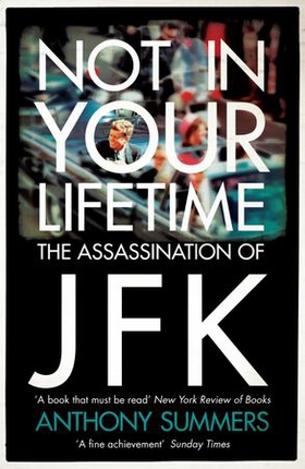 Not In Your Lifetime - The Assassination of JFK (ebok) av Anthony Summers