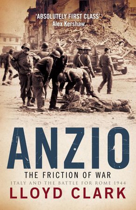 Anzio: The Friction of War (ebok) av Lloyd Clark