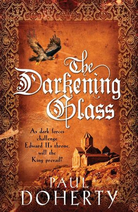 The Darkening Glass (Mathilde of Westminster Trilogy, Book 3) - Murder, mystery and mayhem in the court of Edward II (ebok) av Paul Doherty