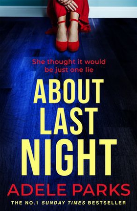 About Last Night - A twisty, gripping novel of friendship and lies from the No. 1 Sunday Times bestselling author (ebok) av Adele Parks