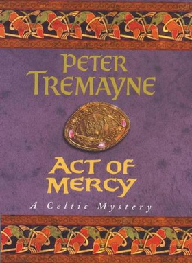 Act of Mercy (Sister Fidelma Mysteries Book 8) - A page-turning Celtic mystery filled with chilling twists (ebok) av Peter Tremayne