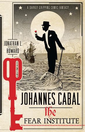 Johannes Cabal: The Fear Institute (ebok) av Jonathan L. Howard