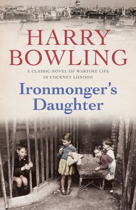 Ironmonger's Daughter - An engrossing saga of family feuds, true love and war (ebok) av Harry Bowling