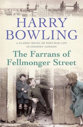 The Farrans of Fellmonger Street - Hard times befall a hard-working East End family (ebok) av Harry Bowling