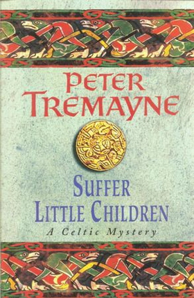 Suffer Little Children (Sister Fidelma Mysteries Book 3) - A dark and deadly Celtic mystery with a chilling twist (ebok) av Peter Tremayne