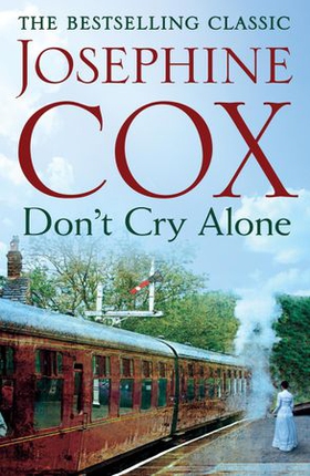 Don't Cry Alone - An utterly captivating saga exploring the strength of love (ebok) av Josephine Cox