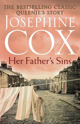 Her Father's Sins - An extraordinary saga of hope against the odds (Queenie's Story, Book 1) (ebok) av Josephine Cox