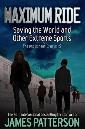 Maximum Ride: Saving the World and Other Extreme Sports (ebok) av James Patterson