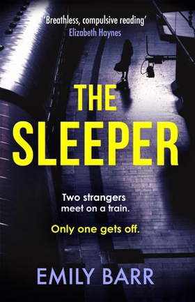 The Sleeper - Two strangers meet on a train. Only one gets off. A dark and gripping psychological thriller. (ebok) av Emily Barr