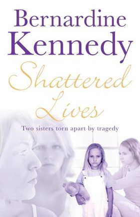 Shattered Lives - A harrowing tale of family, hardship and betrayal (ebok) av Bernardine Kennedy