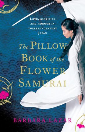 The Pillow Book of the Flower Samurai (ebok) av Barbara Lazar