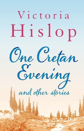 One Cretan Evening and Other Stories (ebok) av Victoria Hislop