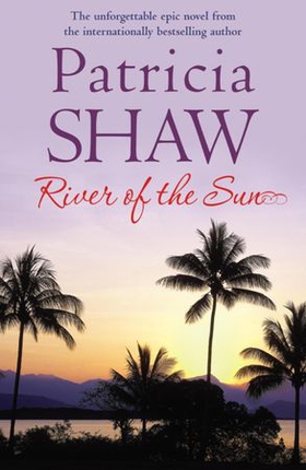 River of the Sun - An unforgettable Australian saga of love, betrayal and belonging (ebok) av Patricia Shaw